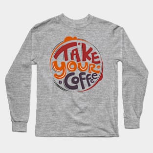 Take Your Coffee Long Sleeve T-Shirt